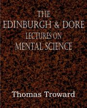 The Edinburgh & Dore Lectures on Mental Science, Troward Thomas