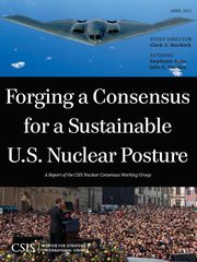 Forging a Consensus for a Sustainable U.S. Nuclear Posture, Murdock Clark A.