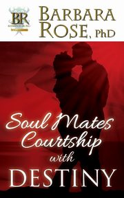 Soul Mates Courtship with Destiny, ROSE BARBARA