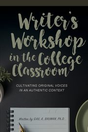 Writer's Workshop in the College Classroom, Bauman Gail A.