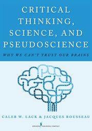 Critical Thinking, Science, and Pseudoscience, Lack Caleb W.