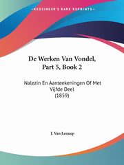 De Werken Van Vondel, Part 5, Book 2, Van Lennep J.