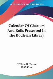 Calendar Of Charters And Rolls Preserved In The Bodleian Library, 