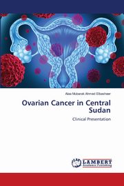 Ovarian Cancer in Central Sudan, Ahmed Elbasheer Alaa Mubarak