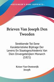 Brieven Van Joseph Den Tweeden, Joseph Keizer Van Oostenrijk