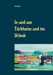 In und um Trkheim und im Urlaub, Epple Alois