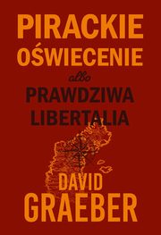 Pirackie Owiecenie albo prawdziwa Libertalia, Graeber David