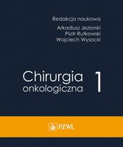 ksiazka tytu: Chirurgia onkologiczna Tom 1 autor: Jeziorski Arkadiusz, Rutkowski Piotr, Wysocki Wojciech