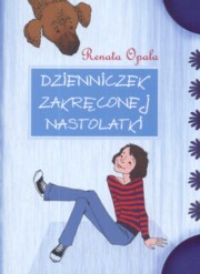 Dzienniczek zakrconej nastolatki cz 1, Opala Renata