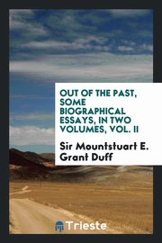 ksiazka tytu: Out of the past, some biographical essays, in two volumes, Vol. II autor: Grant Duff Sir Mountstuart E.
