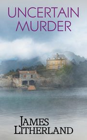 Uncertain Murder (Watchbearers, Book 3), Litherland James