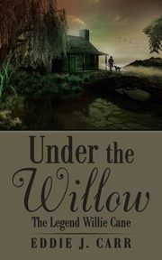 Under the Willow, Carr Eddie J.