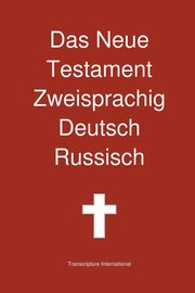 Das Neue Testament Zweisprachig, Deutsch - Russisch, Transcripture International