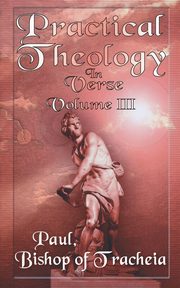 Practical Theology in Verse, Volume III, Bishop of Teacheia Paul