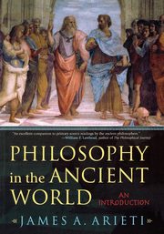 Philosophy in the Ancient World, Arieti James A.