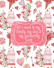 All I Need Is My Family, My Dog, And My Gardening Tools, Valentine Amber