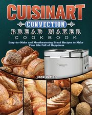 Cuisinart Convection Bread Maker Cookbook, Vetter Jack