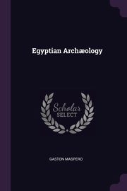 Egyptian Arch?ology, Maspero Gaston