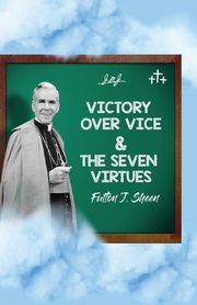 Victory Over Vice & The Seven Virtues, Sheen Fulton  J.