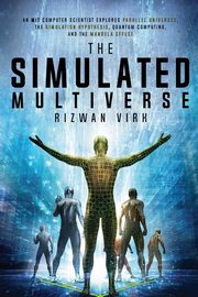 The Simulated Multiverse, Virk Rizwan