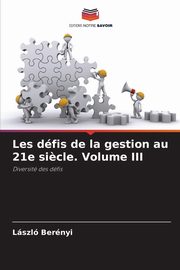 Les dfis de la gestion au 21e si?cle. Volume III, Bernyi Lszl