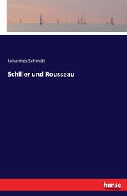 Schiller und Rousseau, Schmidt Johannes