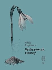 Wykrzywnik twarzy, Regiewicz Alicja