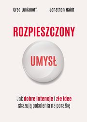 Rozpieszczony umys., Lukianoff Greg, Haidt Jonathan