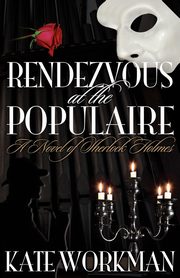 ksiazka tytu: Rendezvous at the Populaire - A Novel of Sherlock Holmes autor: Workman Kate