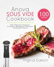 Anova Sous Vide Cookbook, Eakon Ingrid