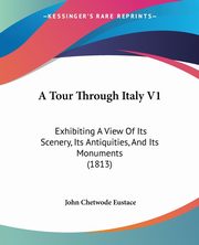 A Tour Through Italy V1, Eustace John Chetwode