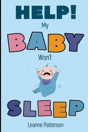 ksiazka tytu: Help! My Baby Won't Sleep autor: Patterson Leanne