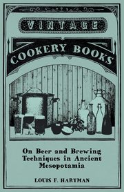 On Beer and Brewing Techniques in Ancient Mesopotamia, Hartman Louis F.