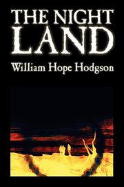 The Night Land by William Hope Hodgson, Science Fiction, Hodgson William Hope