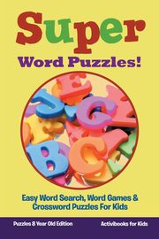 Super Word Puzzles! Easy Word Search, Word Games & Crossword Puzzles For Kids - Puzzles 8 Year Old Edition, for Kids Activibooks