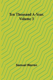 Ten Thousand a-Year. Volume 3, Warren Samuel
