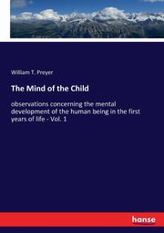 The Mind of the Child, Preyer William T.