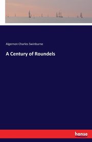 A Century of Roundels, Swinburne Algernon Charles