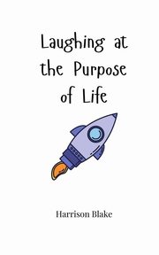 Laughing at the Purpose of Life, Blake Harrison