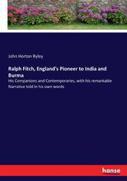 Ralph Fitch, England's Pioneer to India and Burma, Ryley John Horton