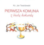 ksiazka tytu: Pierwsza Komunia z Bia Kokard autor: Twardowski Jan