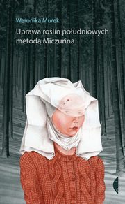 Uprawa rolin poudniowych metod Miczurina, Murek Weronika