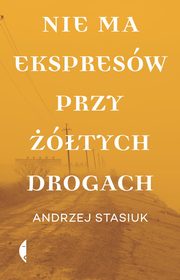 Nie ma ekspresw przy tych drogach, Stasiuk Andrzej