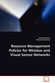 Resource Management Policies for Wireless and Visual Sensor Networks, Soro Stanislava