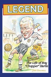 Legend, the Life of Roy 'Chopper' Hartle, Gradwell John