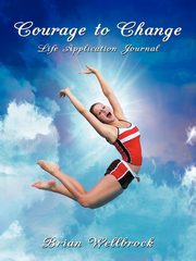 Courage to Change Life Application Journal, Wellbrock Brian