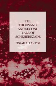 The Thousand-and-Second Tale of Scheherezade, Poe Edgar Allan