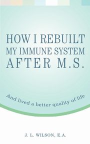 How I Rebuilt My Immune System After M.S., Wilson EA J L