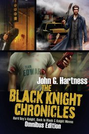 The Black Knight Chronicles (Omnibus Edition), Hartness John G.
