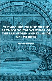 The Archko Volume or the Archeological Writings of the Sanhedrim and Talmuds of the Jews, McIntosh James